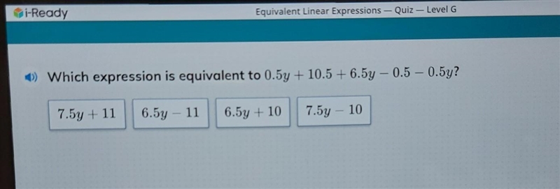 Which expression is equivalent to 0.5y + 10.5 +6.5y-0.5-0.5y? help! ​-example-1