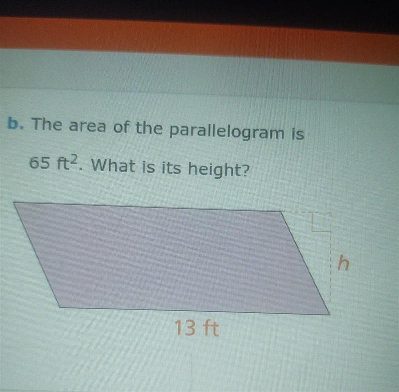 ») b. The area of the parallelogram is 65 ft2. What is its height? mm th 13 ft 13​-example-1