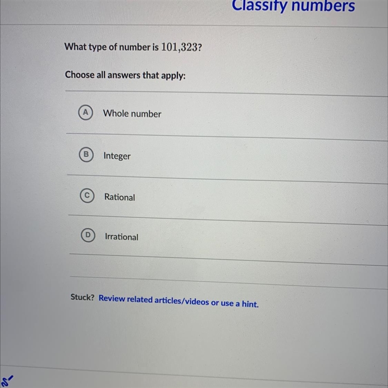 What type of number is 101,323?Choose all answers that apply:AWhole numberBIntegerRationalIrrational-example-1