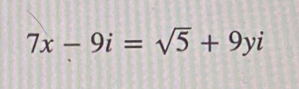 Solve the following equation for x and y 7x - 9i = sqrt(5) + 9yi-example-1