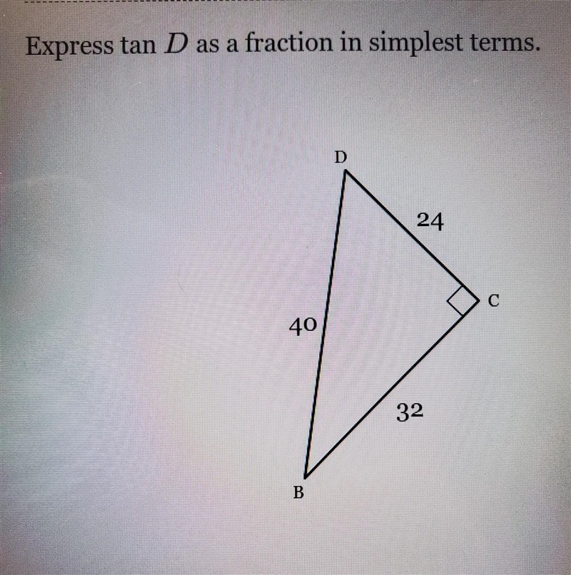 Express tan D as a fraction in simplest terms. 40 B 24 32 C​-example-1