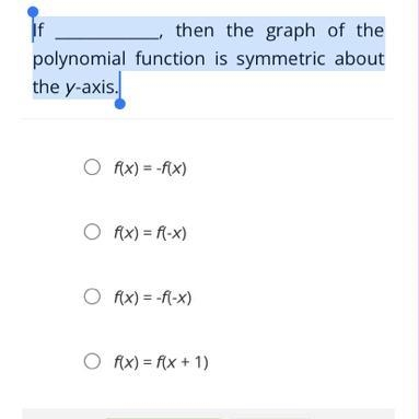 If _____________, then the graph of the polynomial function is symmetric about the-example-1