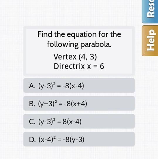 Find the equation for the following parabola. Vertex (4, 3) Directrix x = 6-example-1