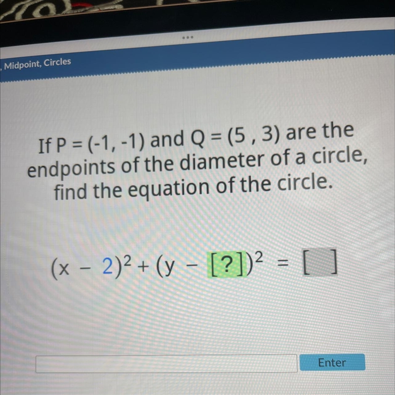 If P = (-1,-1) and Q = (5, 3) are the endpoints of the diameter of a circle, find-example-1