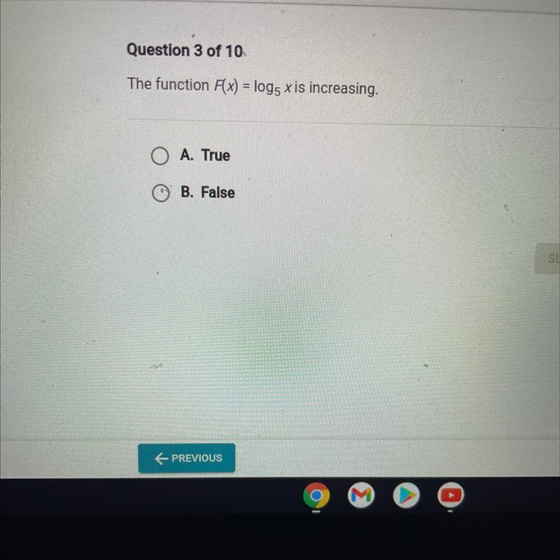 NEED HELP ASAP PLEASE!! The function F(x) = log5 x is increasing. O A. True B. False-example-1