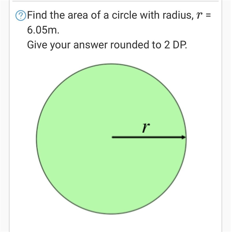 Find the area of a circle with radius, r = 6.05m. Give your answer rounded to 2 DP-example-1