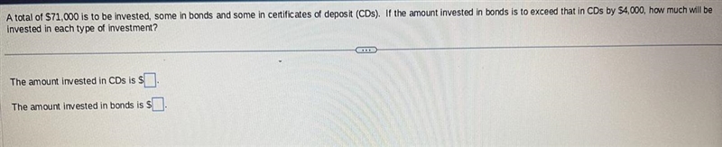 A total of $71,000 is to be invested, some in bonds and some in certificates of deposit-example-1