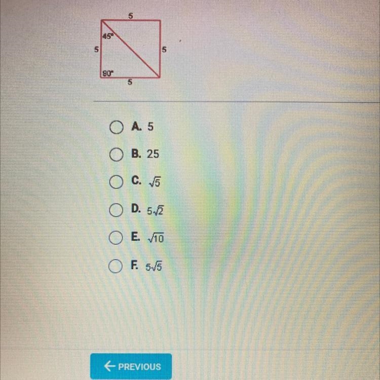 What is the length of the diagonal of the square shown below?OA. 5OB. 25O C. √5OD-example-1