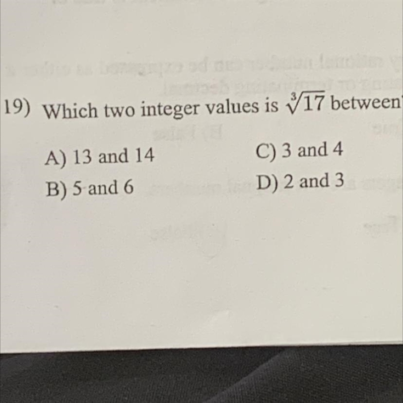 19) Which two integer values is 17 between? C) 3 and 4 A) 13 and 14 B) 5 and 6 D) 2 and-example-1