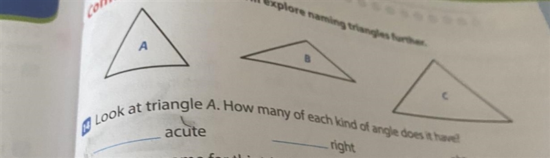 A B acute C 14 Look at triangle A. How many of each kind of angle does it have? right-example-1