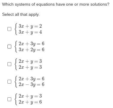 Which systems of equations have one or more solutions? Select all that apply. HELP-example-1