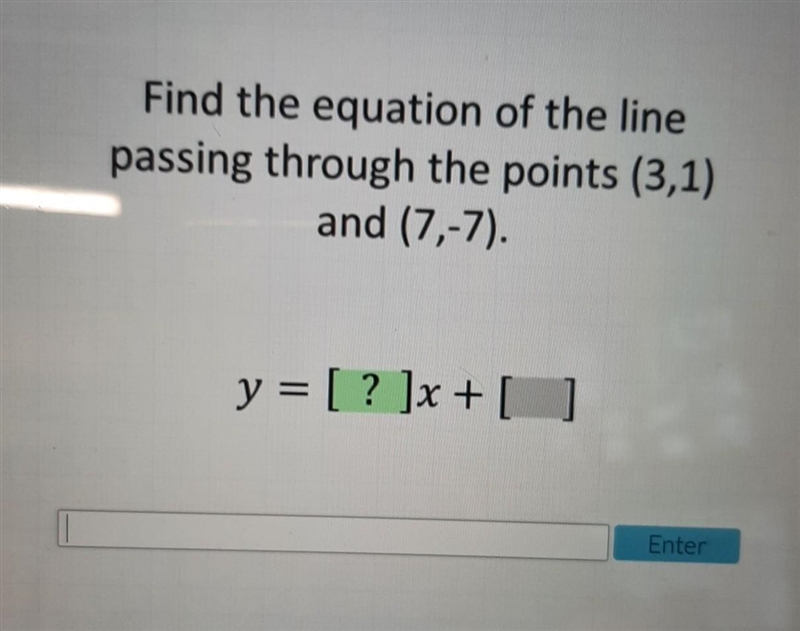 Find the equation of the line passing through the points (3, 1) and (7, -7)​-example-1