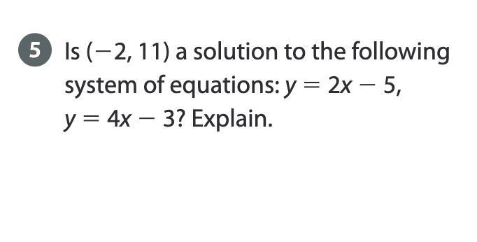 Is (22, 11) a solution to the following system of equations: y 5 2x 2 5, y 5 4x 2 3? Explain-example-1