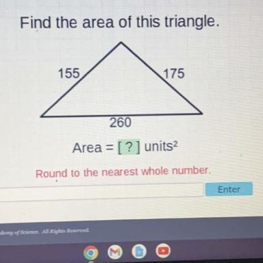 Please hurry need asap Find the area of this triangle. 155 175 260-example-1