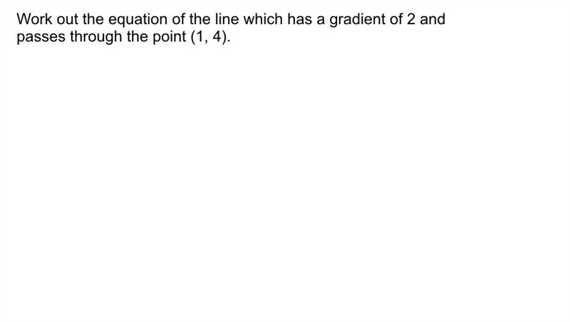 Work out the equation of the line which has a gradient of 2 and passes through the-example-1