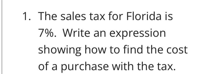 The sales tax for Florida is 7%. Write an expression showing how to find the cost-example-1