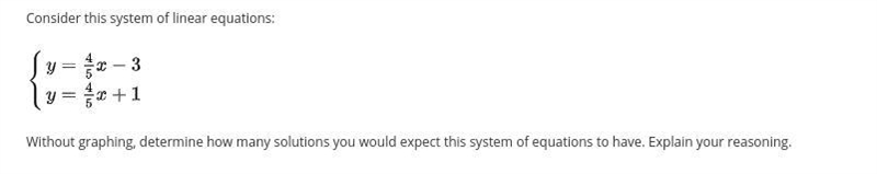 Consider this system of linear equations:y = 4/5x - 3y = 4/5x + 1Without graphing-example-1