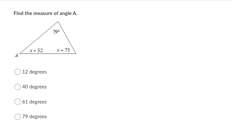 Find the measure of angle A. Question options: 12 degrees 40 degrees 61 degrees 79 degrees-example-1