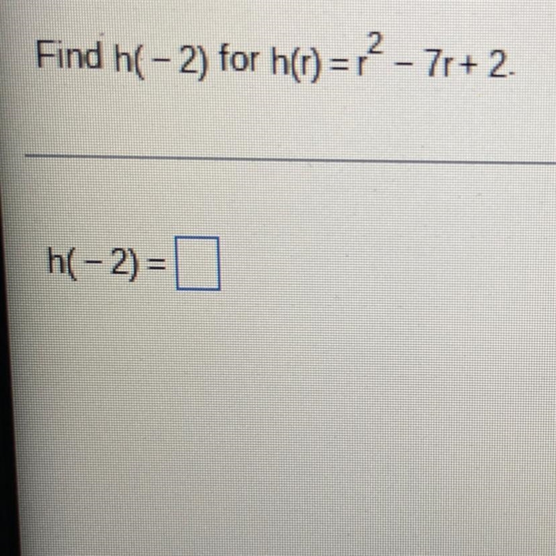 Find h(-2) for h(r)= r^2 - 7r + 2-example-1