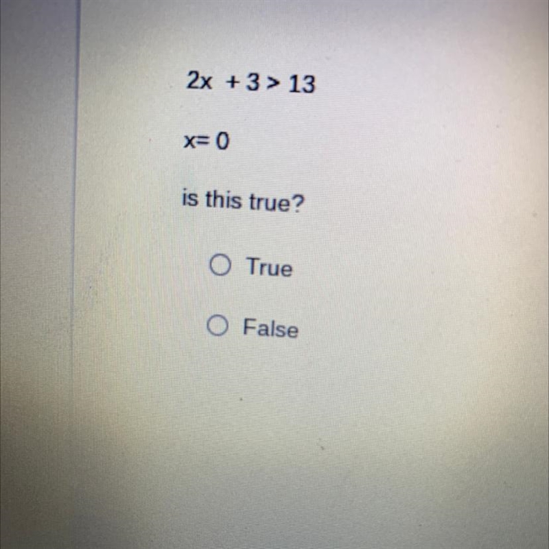 2x + 3 > 13 x= 0 is this true? O True O False-example-1