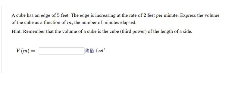 A cube has an edge of 5 feet. The edge is increasing at the rate of 2 feet per minute-example-1