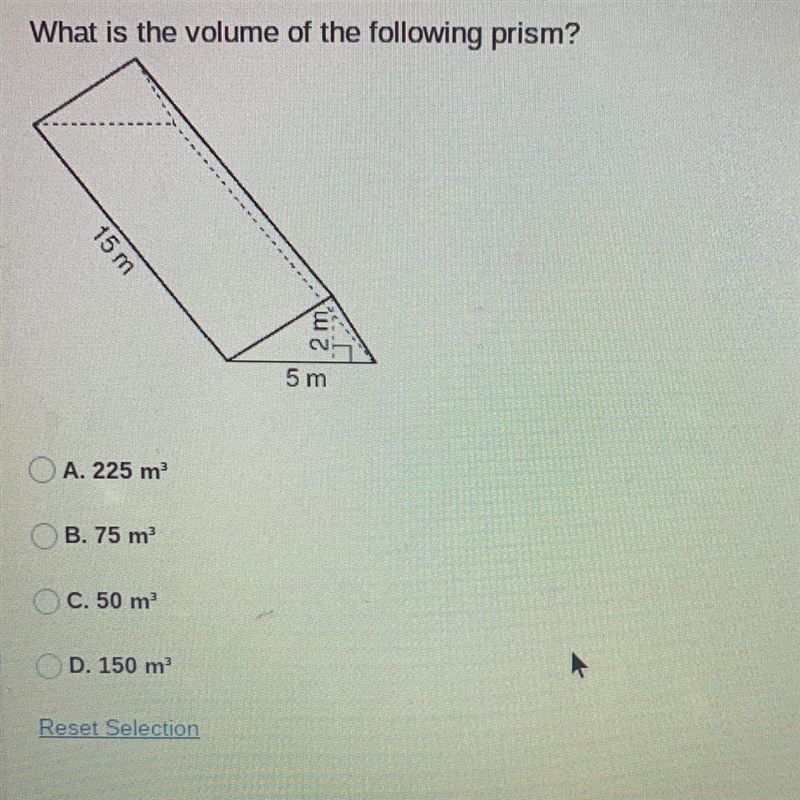 What is the volume of the following prism? A. 225 m³ B. 75 m² C. 50 m³ D. 150 m³-example-1