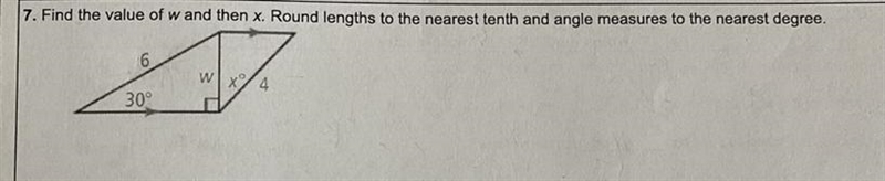 7. Find the value of w and then x. Round lengths to the nearest tenth and angle measures-example-1