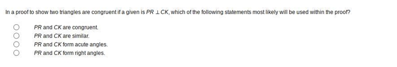 Please Help! In a proof to show two triangles are congruent if a given is PR ⟂ CK-example-1