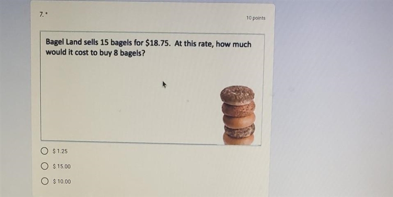 Bagel Land sells 15 bagels for $18.75. At this rate, how much would it cost to buy-example-1