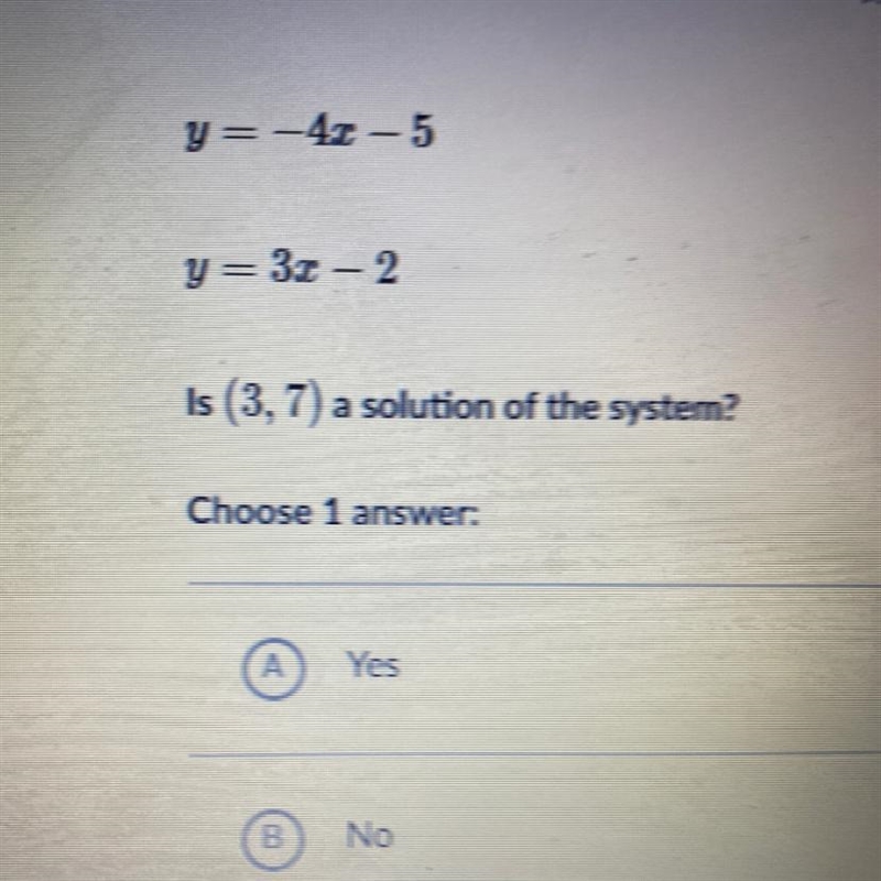 Y =-4x – 5y = 3x- 2Is (3,7) a solution of the system?Choose 1 answer:YesNo-example-1