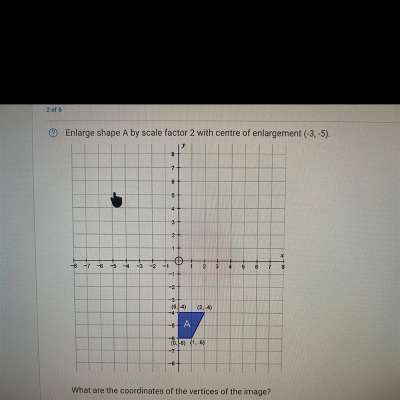 Enlarge shape A by scale factor 2 with centre of enlargement (-3,-5). -8 -7 -6 -5 -4 -3 -2 -1 8 7 6 5 4 3 2+ 1 T-example-1