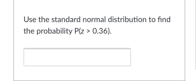 Use the standard normal distribution to find the probability P(z > 0.36).-example-1