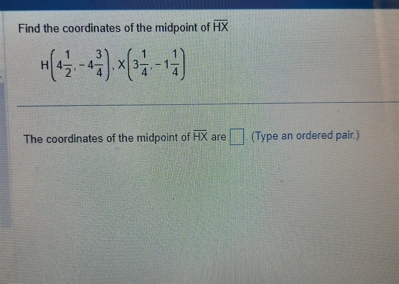 What is the mid point of H(4 1/2,-4 3/4)X(3 1/4, -1 1/4)​-example-1