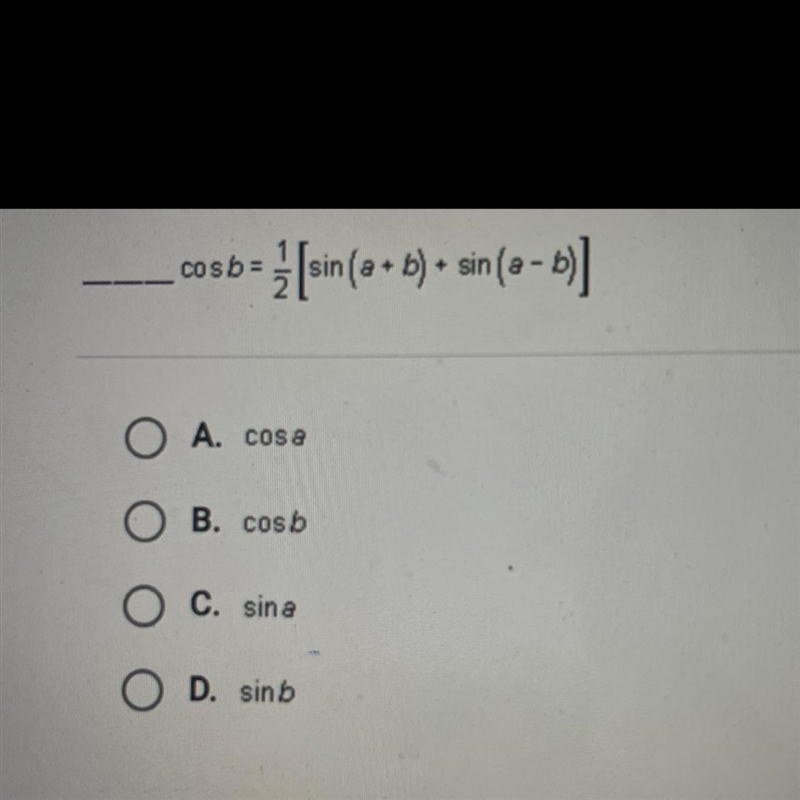 _____cosb = [sin (a + b) + sin(a - b)]OA. cosaOB. cosbOC. sinaOD. sinb-example-1