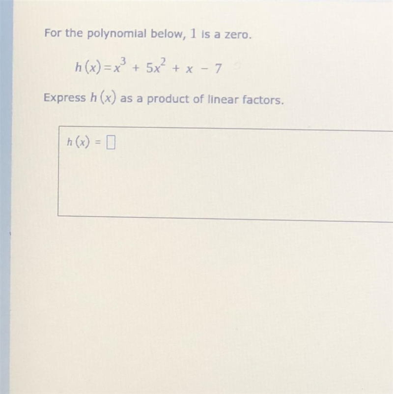 For the polynomial below, 1 is a zero. h(x)=x ^3+ 5x^2+ x − 7 Express h (x) as a product-example-1