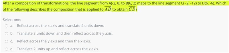 After a composition of transformations, the line segment from A(-2, 8) to B(6, 2) maps-example-1