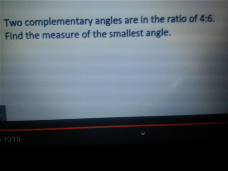 Does anybody know this?Two complementary angles are in the ratio of 4:6 find the measure-example-1