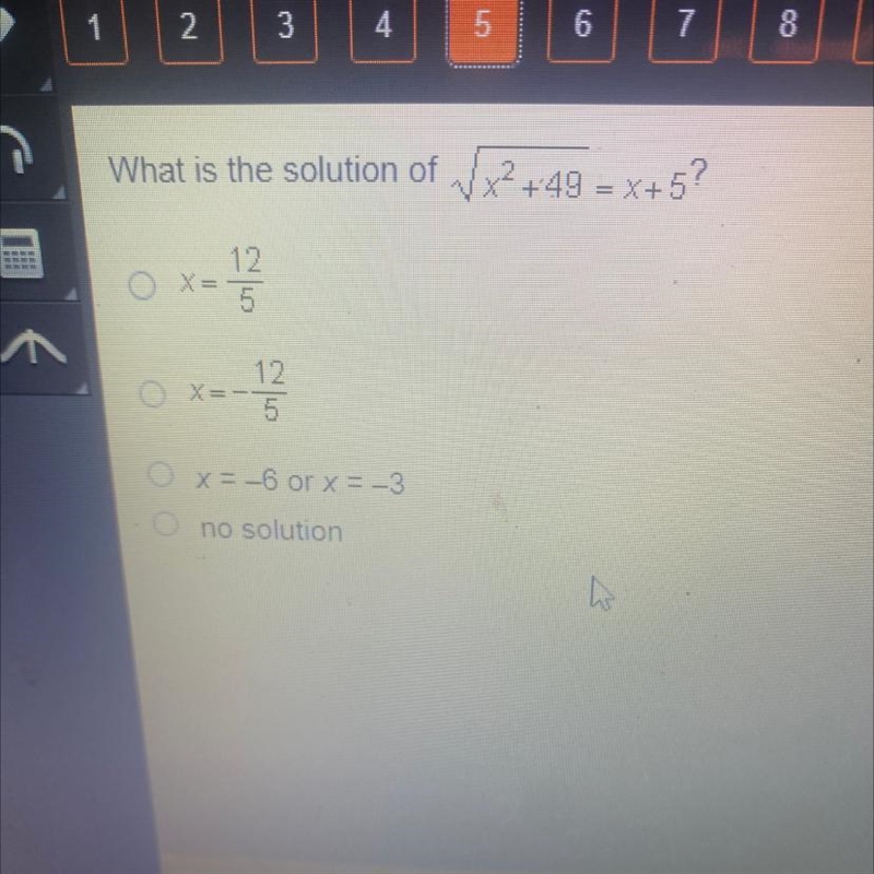 What is the solution of x2+49 = x+5? = x + 12 X= ol f 12 O X=-- x = -6 or x = -3 no-example-1