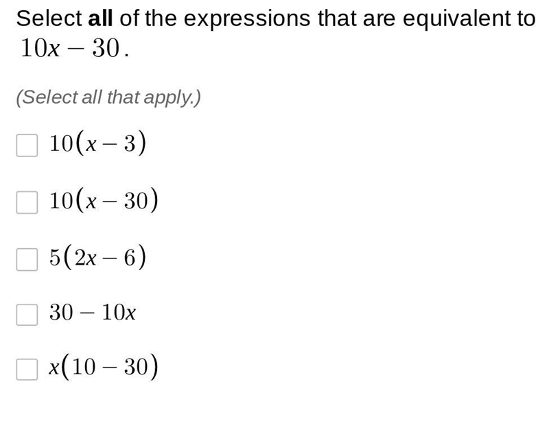 Please Help! Select all of the expressions that are equivalent to 10x-30. Select all-example-1