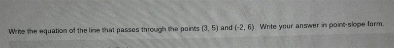 write the equation of the line that passes through the points (3,5) and (-2,6) Write-example-1