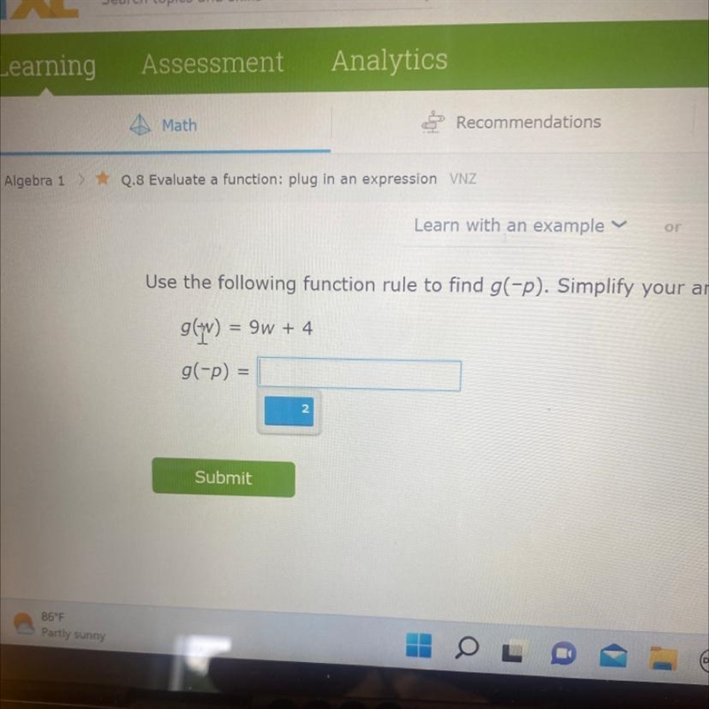 Use the following function rule to find g(-p). Simplify your answer. g(x) = 9W + 4 g-example-1