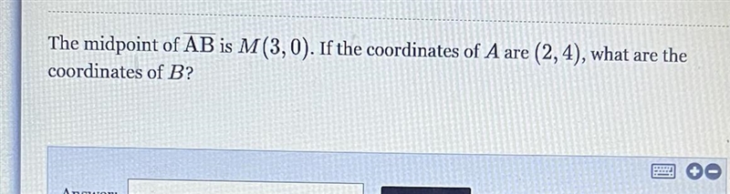 The midpoint of overline AB is M(3, 0) If the coordinates of A are (2, 4) what are-example-1