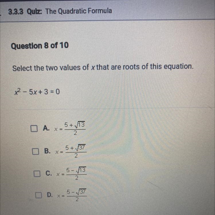 Select the two values of x that are roots of this equation. x2 - 5x+ 3 = 0 - A. X-example-1