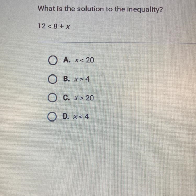 What is the solution to the inequality? 12 < 8 + x O A. x < 20 O B. x>4 O-example-1