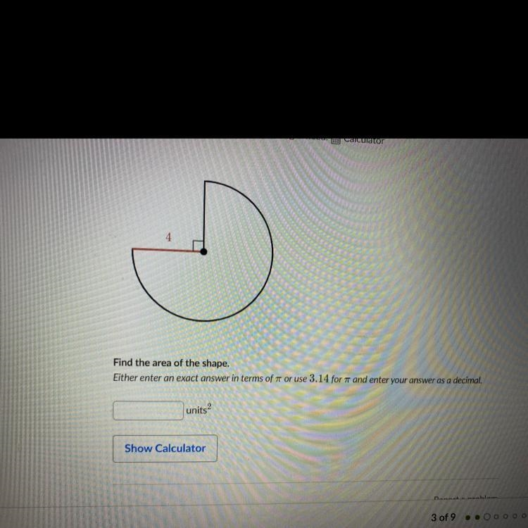 4 Find the area of the shape. Either enter an exact answer in terms of π or use 3.14 for-example-1