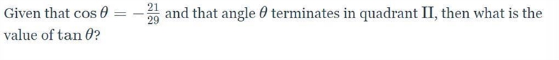 Given that cosθ= - 21/29 and the angle θ terminates in quadrant II, then what is the-example-1