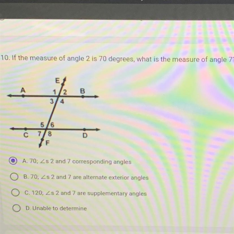 If the measure of angle 2 is 70 degrees, what is the measure of angle 7? A. 70; Ls-example-1