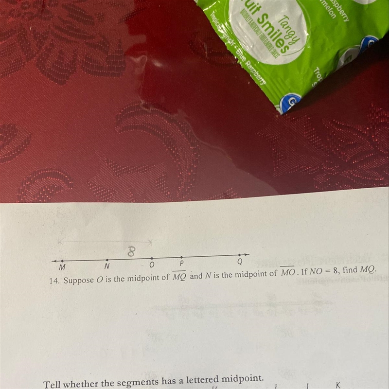 80MNP14. Suppose O is the midpoint of MQ and N is the midpoint of Mo. If NO = 8, find-example-1