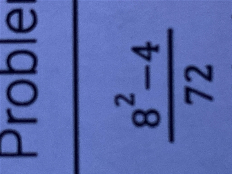 8^2-4/72 please help I’m so confused!-example-1