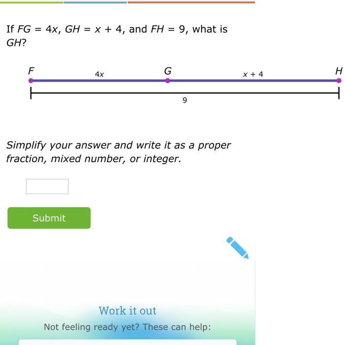 If FG = 4x, GH = x + 4, and FH = 9, what is GH?-example-1